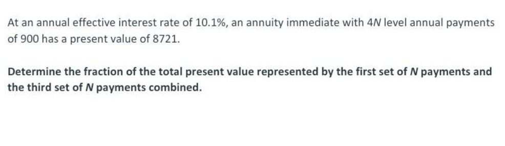 At An Annual Effective Interest Rate Of 10 1 An Annuity Immediate With 4n Level Annual Payments Of 900 Has A Present V 1