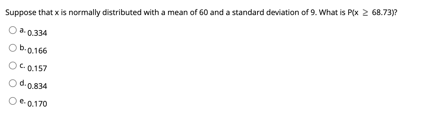 Suppose That X Is Normally Distributed With A Mean Of 60 And A Standard Deviation Of 9 What Is P X 68 73 A 0 334 B 1