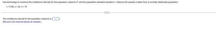 Use Technology To Construct The Confidence Intervals For The Population Variance Of And The Population Standard Deviatio 2