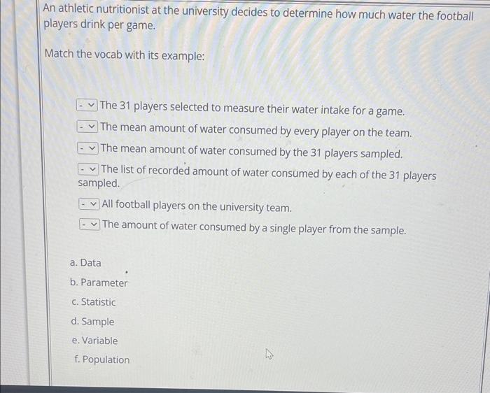 An Athletic Nutritionist At The University Decides To Determine How Much Water The Football Players Drink Per Game Matc 1