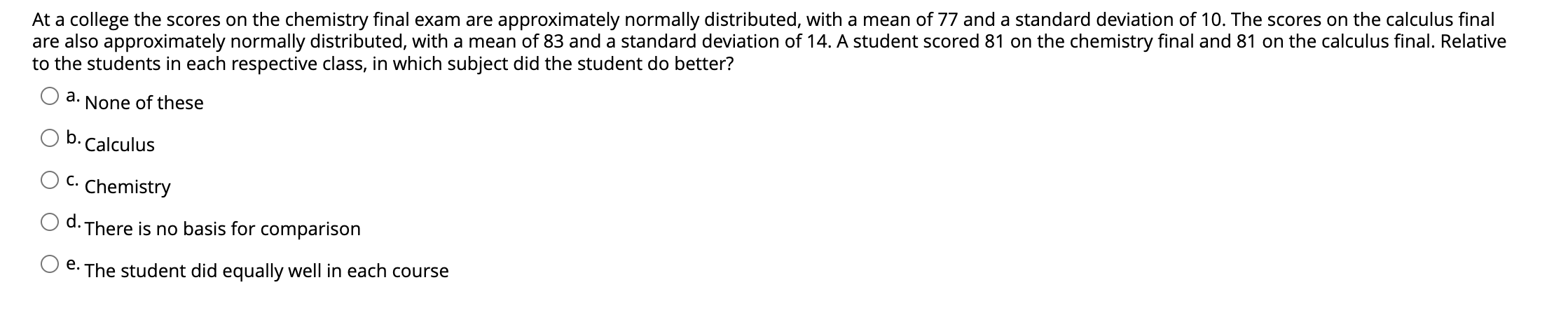 At A College The Scores On The Chemistry Final Exam Are Approximately Normally Distributed With A Mean Of 77 And A Stan 1