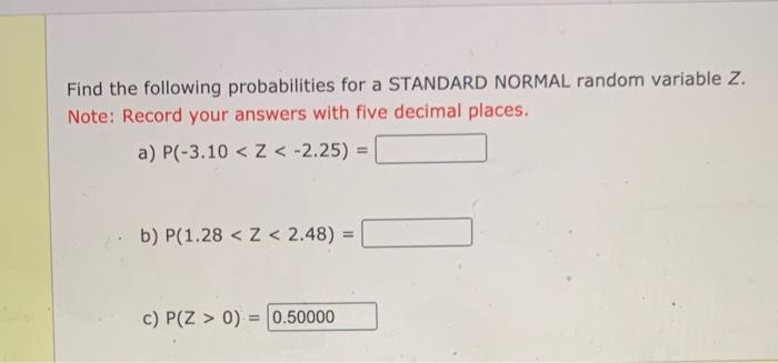 Find The Following Probabilities For A Standard Normal Random Variable Z Note Record Your Answers With Five Decimal Pl 1
