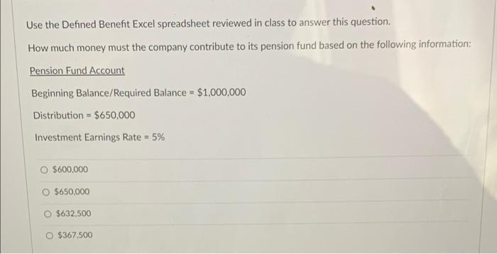 Use The Defined Benefit Excel Spreadsheet Reviewed In Class To Answer This Question How Much Money Must The Company Con 1