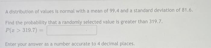 A Distribution Of Values Is Normal With A Mean Of 99 4 And A Standard Deviation Of 81 6 Find The Probability That A Ran 1