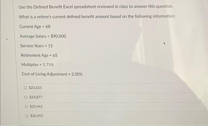 Use The Defined Benefit Excel Spreadsheet Reviewed In Class To Answer This Question What Is A Retiree S Current Defined 1