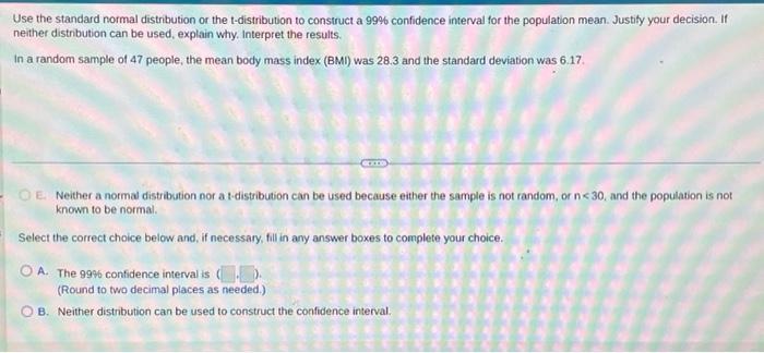 Use The Standard Normal Distribution Or The T Distribution To Construct A 99 Confidence Interval For The Population Mea 1