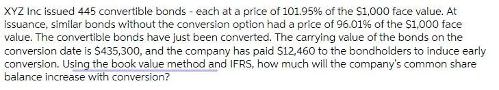 Xyz Inc Issued 445 Convertible Bonds Each At A Price Of 101 95 Of The 1 000 Face Value At Issuance Similar Bonds W 1
