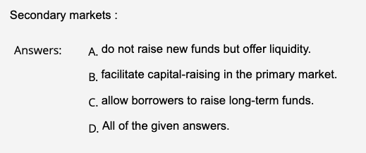 Secondary Markets Answers A Do Not Raise New Funds But Offer Liquidity B Facilitate Capital Raising In The Primary 1