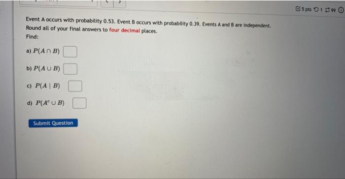 Event A Occurs With Probability 0 53 Event B Occurs With Probability 0 39 Events A And B Are Independent Round All Of 1