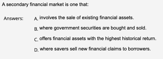 A Secondary Financial Market Is One That Answers A Involves The Sale Of Existing Financial Assets B Where Governmen 1