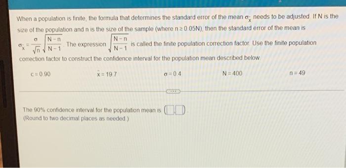 When A Population Is Finite The Formula That Determines The Standard Error Of The Mean A Needs To Be Adjusted If N Is 1