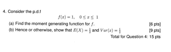4 Consider The P D F F X 1 0 X 1 A Find The Moment Generating Function For F B Hence Or Otherwise Show That E 1