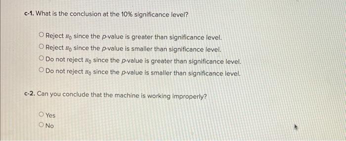 A Select The Null And The Alternative Hypotheses To Determine If The Machine Is Working Improperly That Is It Is Eith 2
