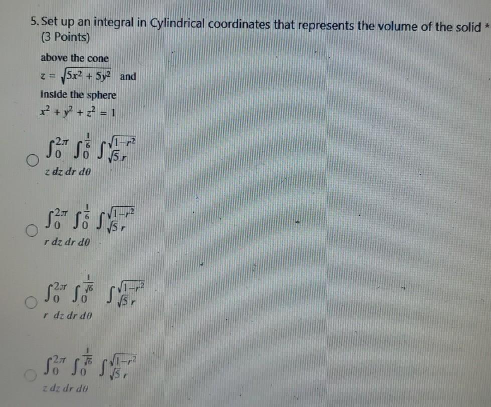 5 Set Up An Integral In Cylindrical Coordinates That Represents The Volume Of The Solid 3 Points Above The Cone Z 1