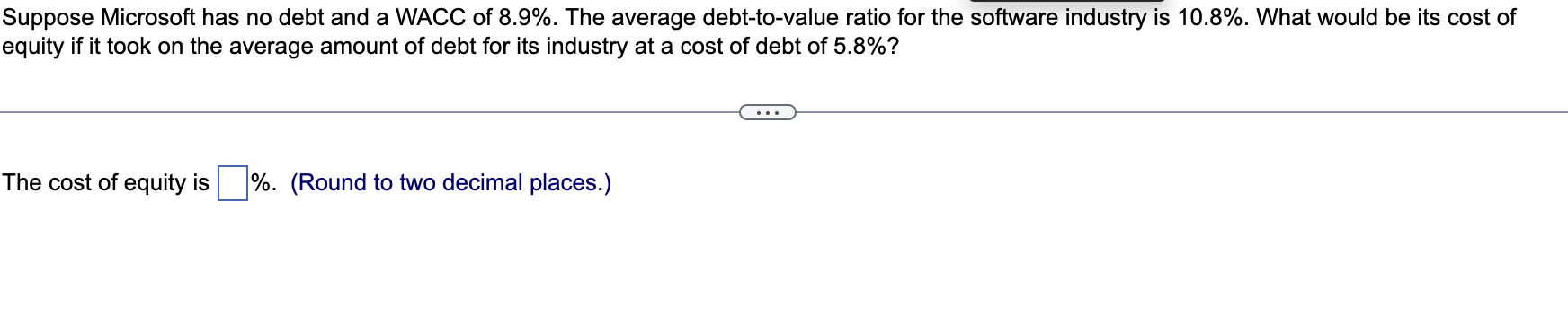 Suppose Microsoft Has No Debt And A Wacc Of 8 9 The Average Debt To Value Ratio For The Software Industry Is 10 8 Wh 1
