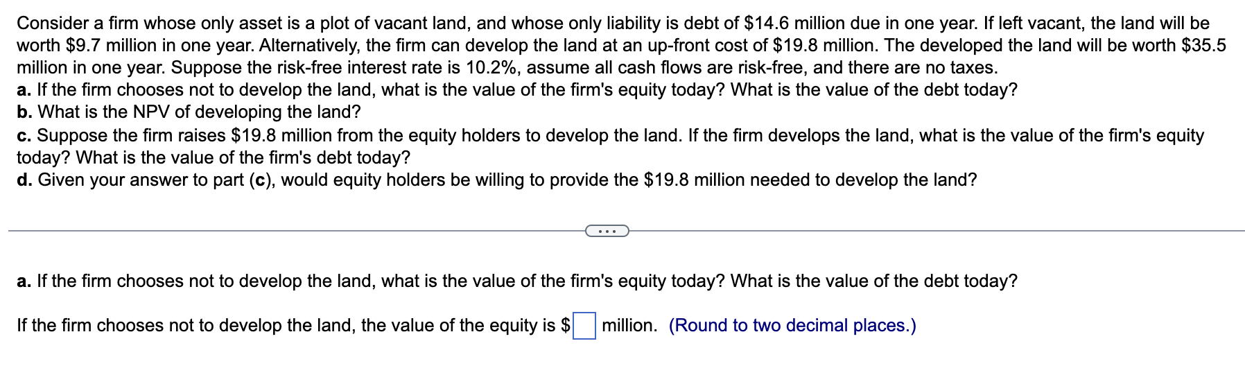 Consider A Firm Whose Only Asset Is A Plot Of Vacant Land And Whose Only Liability Is Debt Of 14 6 Million Due In One 1