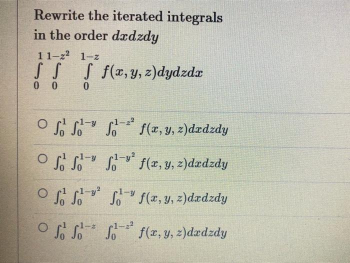 Rewrite The Iterated Integrals In The Order Dadzdy 11 22 1 2 F X Y Z Dydzda 0 0 0 O So Soy S 3 F X Y Z Dzdzdy O S 1