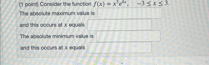 1 Point Consider The Function F X X 4 Ln X X 8 The Absolute Maximum Value Is And This Occurs At X Equals The 2