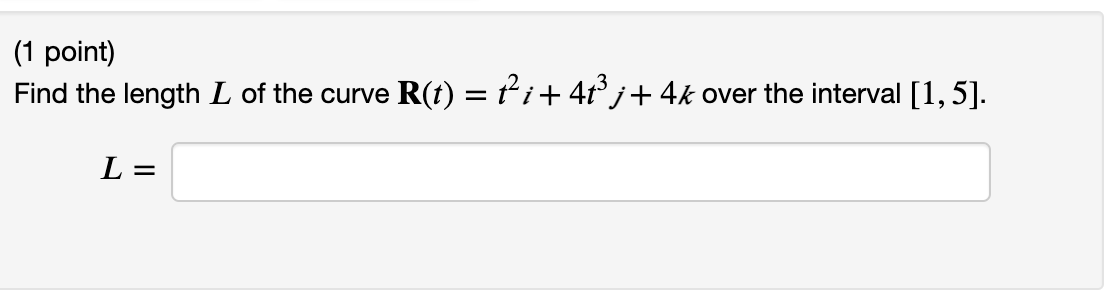 1 Point Find The Length L Of The Curve R T T I 4t J 4k Over The Interval 1 5 L 1