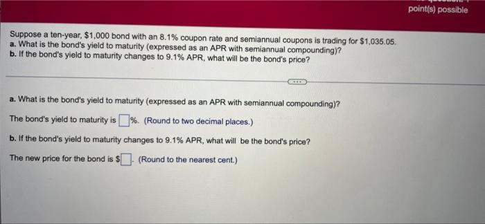 Point S Possible Suppose A Ten Year 1 000 Bond With An 8 1 Coupon Rate And Semiannual Coupons Is Trading For 1 035 1