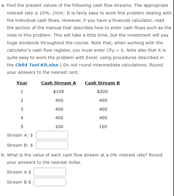 A Find The Present Values Of The Following Cash Flow Streams The Appropriate Interest Rate Is 10 Hint It Is Fairly 1