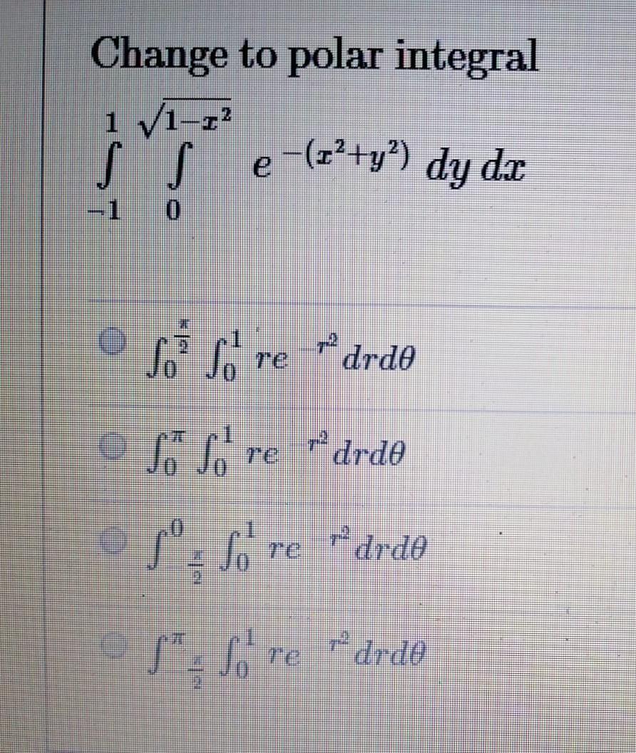 Change To Polar Integral 1 V1 22 Ss E Z Y Dy Dx 1 0 For Foredrde O So So Re Drdo 1 So Re Redrde I Lote De 1