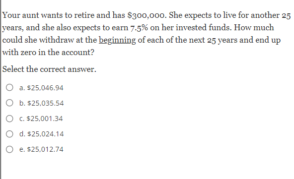 Your Aunt Wants To Retire And Has 300 000 She Expects To Live For Another 25 Years And She Also Expects To Earn 7 5 1