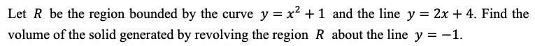 Let R Be The Region Bounded By The Curve Y X 1 And The Line Y 2x 4 Find The Volume Of The Solid Generated By R 1