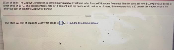 Cost Of Debt The Zephyr Corporation Is Contemplating A New Investment To Be Financed 33 Percent From Debt The Firm Co 1