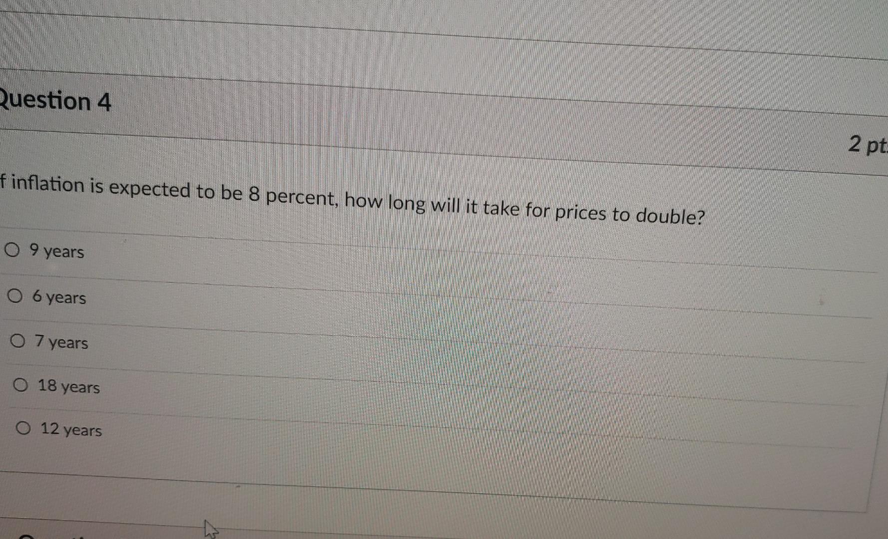 Question 4 2 Pt Finflation Is Expected To Be 8 Percent How Long Will It Take For Prices To Double 0 9 Years O 6 Years 1