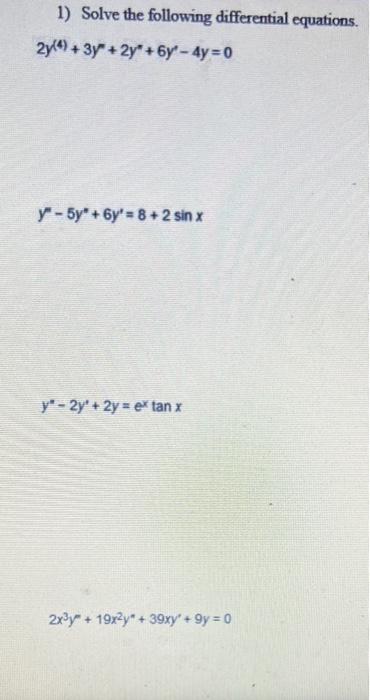 1 Solve The Following Differential Equations 2y4 3y 2y 6y 4y 0 Y 5y 6y 8 2 Sin X Y 2y 2y Ex Tan X 2x Y 19x 1