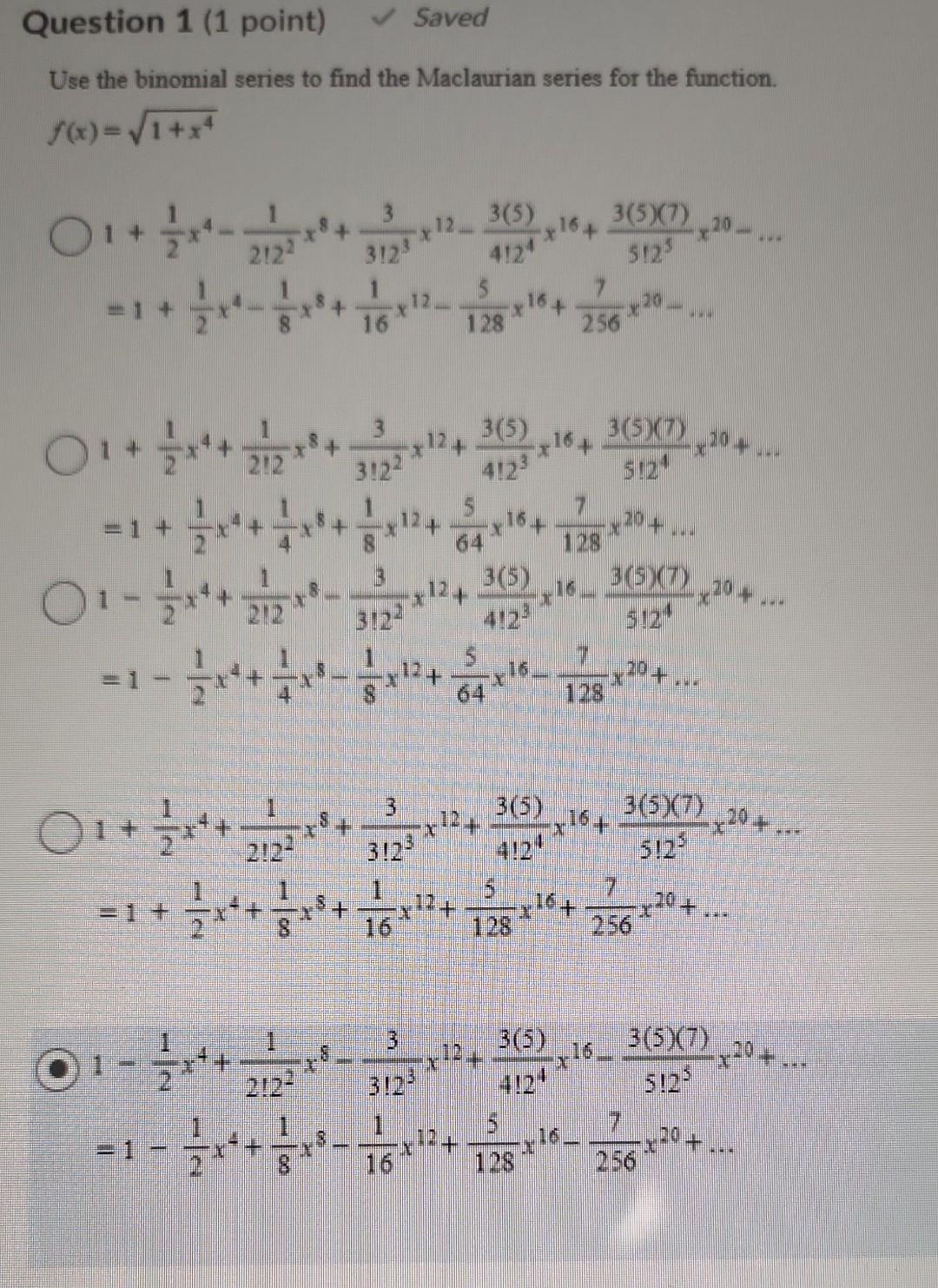Question 1 1 Point Use The Binomial Series To Find The Maclaurian Series For The Function F X 1 X4 0 X 21 2 1