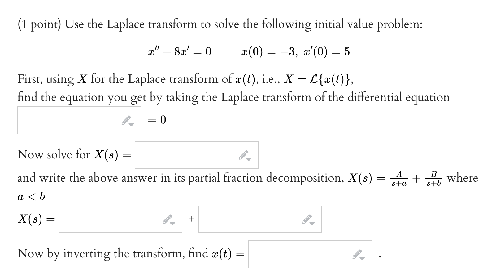 1 Point Use The Laplace Transform To Solve The Following Initial Value Problem X 8x 0 X 0 3 X 0 5 Firs 1