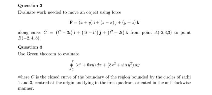 Question 2 Evaluate Work Needed To Move An Object Using Force F X Y I Z Z J Y Z K Along Curve C 2 3t I 4 1