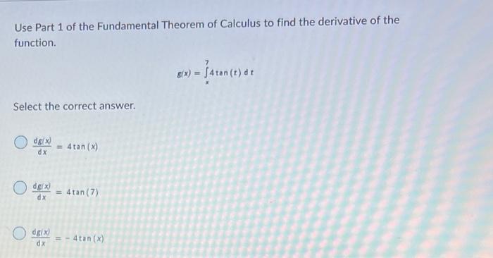Use Part 1 Of The Fundamental Theorem Of Calculus To Find The Derivative Of The Function Select The Correct Answer Odg 1