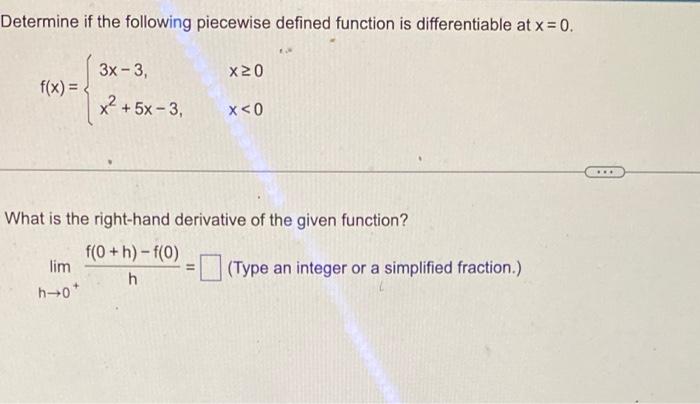 Determine If The Following Piecewise Defined Function Is Differentiable At X 0 F X 3x 3 X 5x 3 Lim H 0 X20 1