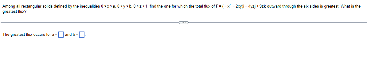 Among All Rectangular Solids Defined By The Inequalities 0 X A 0 Y B 0 Z 1 Find The One For Which The Total Flux 1