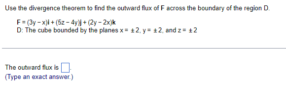 Use The Divergence Theorem To Find The Outward Flux Of F Across The Boundary Of The Region D F 3y X I 5z 4y J 1