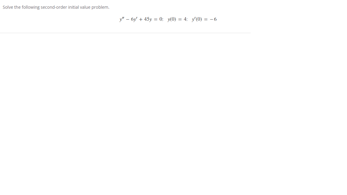 Solve The Following Second Order Initial Value Problem Y 6y 45y 0 Y 0 4 Y 0 6 1