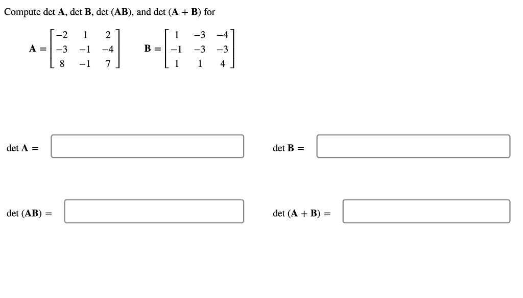 Compute Det A Det B Det Ab And Det A B For Ba B A Det A Det Ab 2 1 3 8 1 1 2 4 7 B 1 3 4 1 3 1