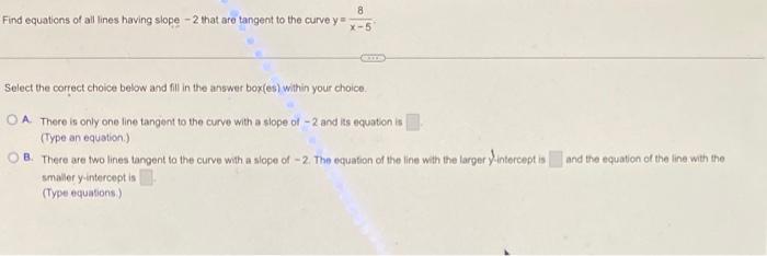 8 Find Equations Of All Lines Having Slope 2 That Are Tangent To The Curve Y X 5 Select The Correct Choice Below And 1
