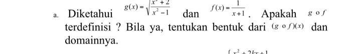 A G X Diketahui X 1 Dan F X X 1 Apakah G Of Terdefinisi Bila Ya Tentukan Bentuk Dari Gof X Dan Domainnya 2 1