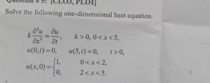 Ploi Solve The Following One Dimensional Heat Equation D U Du K Ar At U 0 T 0 U X 0 1 0 K 0 0 X 5 U 5 T 1
