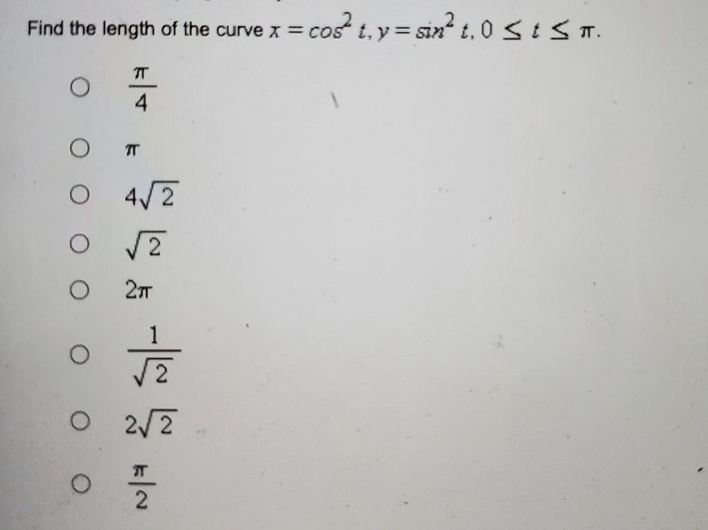 Find The Length Of The Curve X Cos T Y Sin T 0 Ts T O O O O O O O Tt Tt 4 2 S S 2 2 Write The Definite Inte 1
