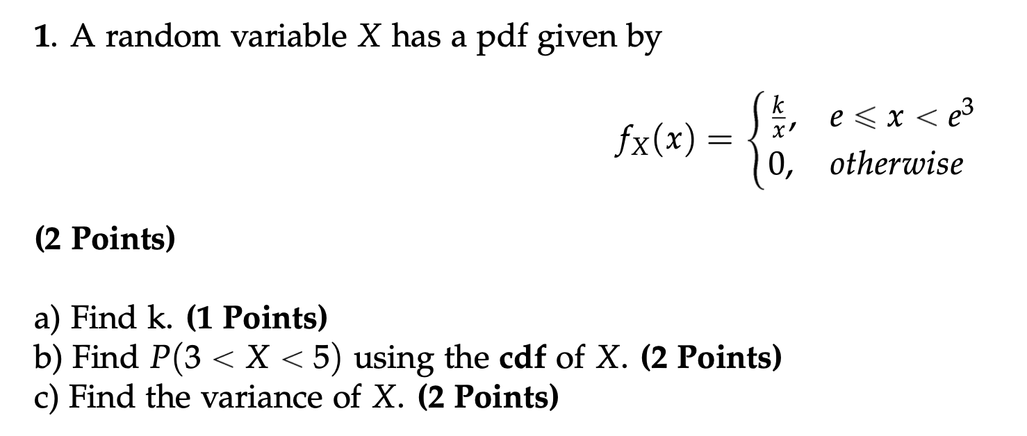 1 A Random Variable X Has A Pdf Given By 2 Points Fx X K X 0 A Find K 1 Points B Find P 3 X 5 Using T 1