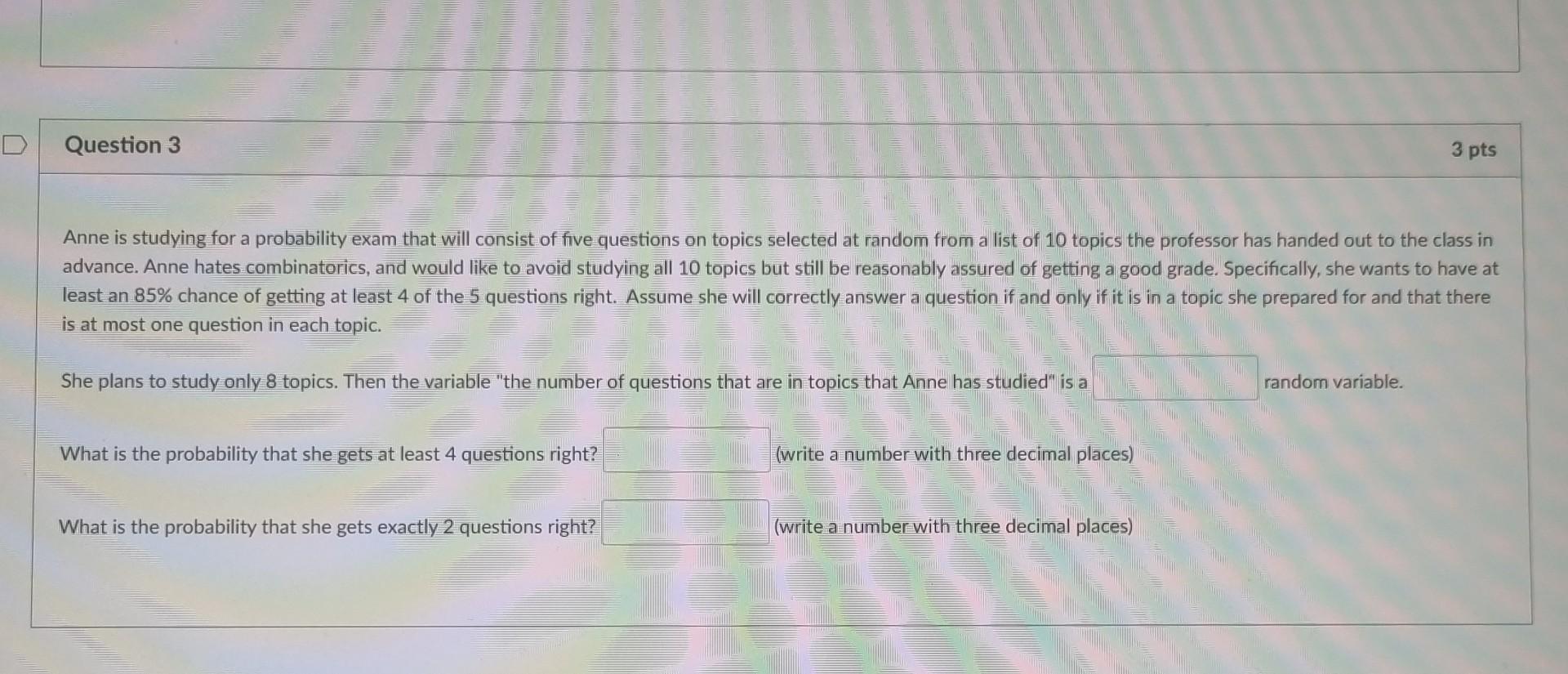 Question 3 Anne Is Studying For A Probability Exam That Will Consist Of Five Questions On Topics Selected At Random From 1