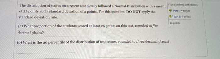 The Distribution Of Scores On A Recent Test Closely Followed A Normal Distribution With A Mean Of 22 Points And A Standa 1