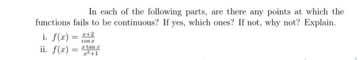 In Each Of The Following Parts Are There Any Points At Which The Functions Fails To Be Continuous If Yes Which Ones 1
