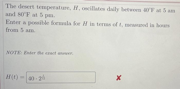 The Desert Temperature H Oscillates Daily Between 40 F At 5 Am And 80 F At 5 Pm Enter A Possible Formula For H In Ter 1