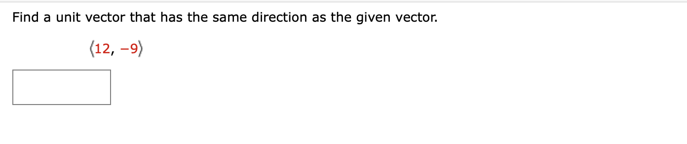 Find A Unit Vector That Has The Same Direction As The Given Vector 12 9 1
